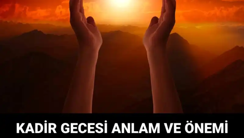 Kadir Gecesi: Maneviyatın Zirveye Çıktığı Mübarek Bir Gece