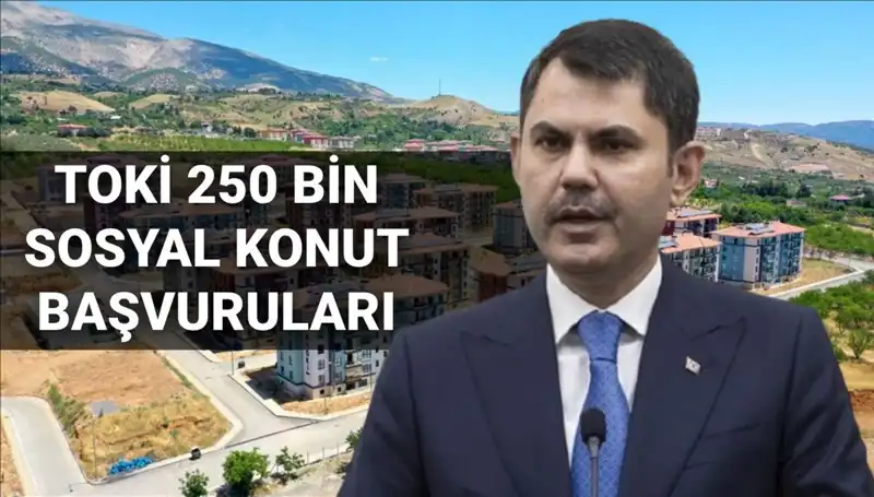 TOKİ 250 Bin Sosyal Konut Başvuruları İçin Geri Sayım Başladı!