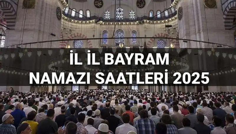 Bayram Namazı 2025: Türkiye Genelinde Saatler ve Detaylar