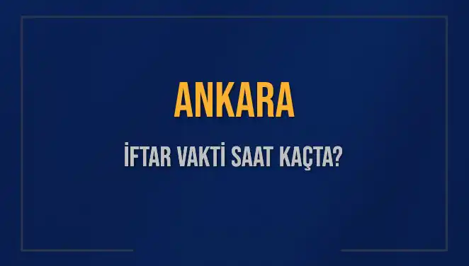 Ankara'da İftar Vakti ve Ezan Saati: Bugün Ne Zaman?