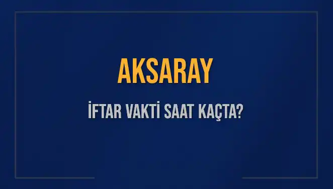 Aksaray'da İftar Saatleri Açıklandı: 3 Mart 2025’te Neler Olacak?